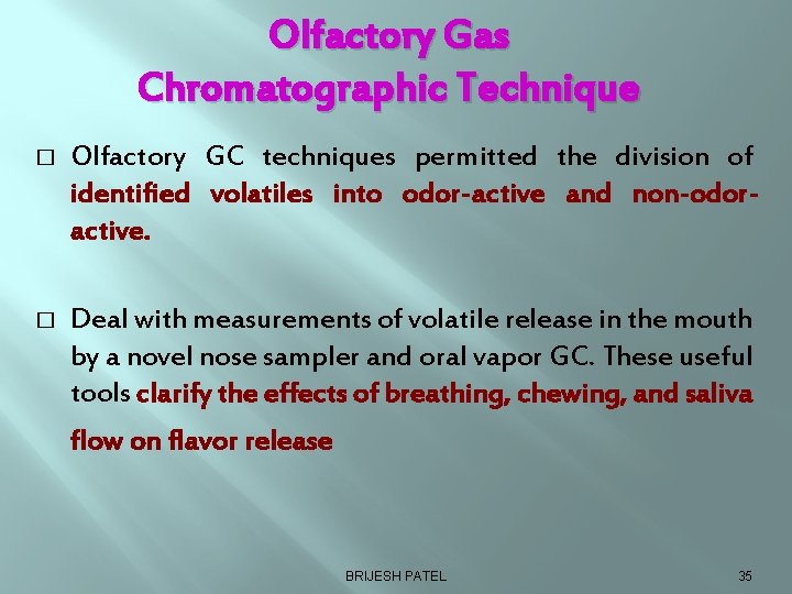 Olfactory Gas Chromatographic Technique � Olfactory GC techniques permitted the division of identified volatiles