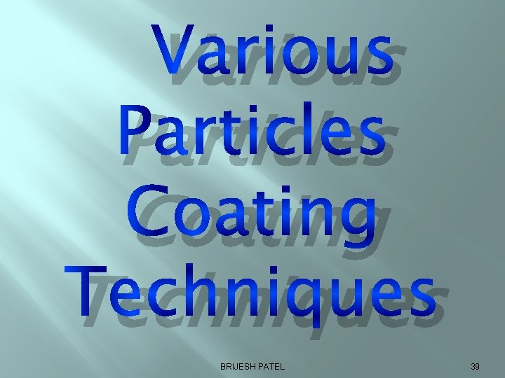 Various Particles Coating Techniques BRIJESH PATEL 39 