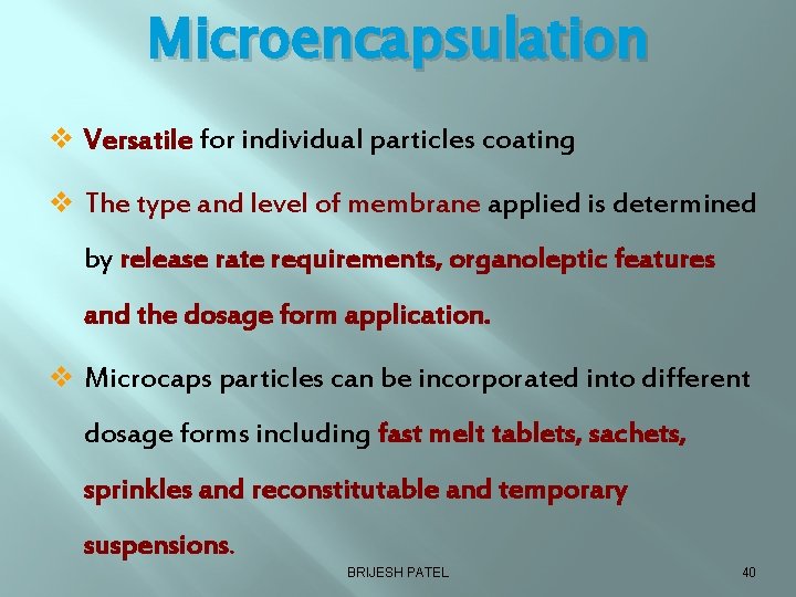 Microencapsulation v Versatile for individual particles coating v The type and level of membrane