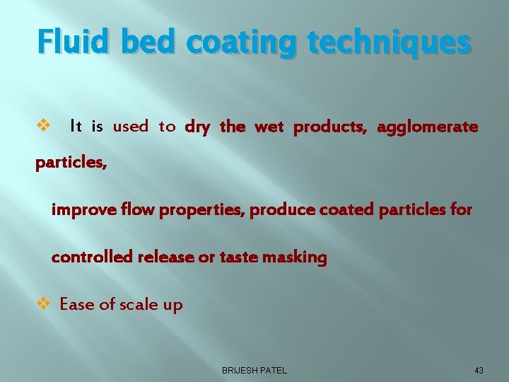 Fluid bed coating techniques v It is used to dry the wet products, agglomerate