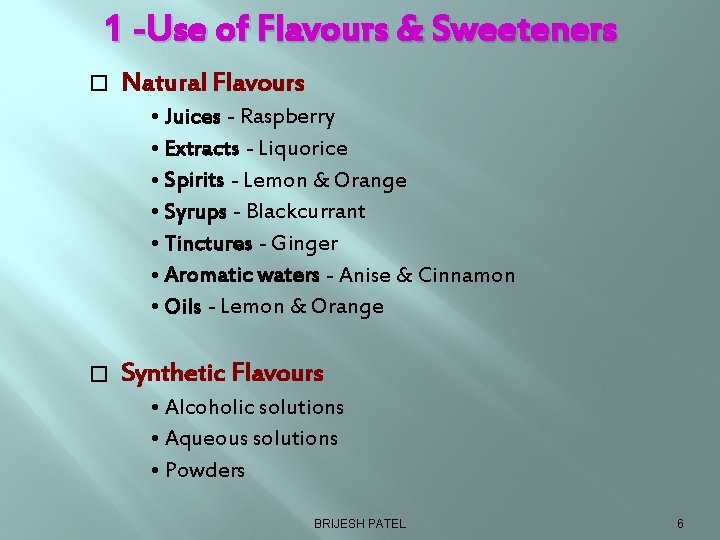 1 -Use of Flavours & Sweeteners � Natural Flavours • Juices - Raspberry •