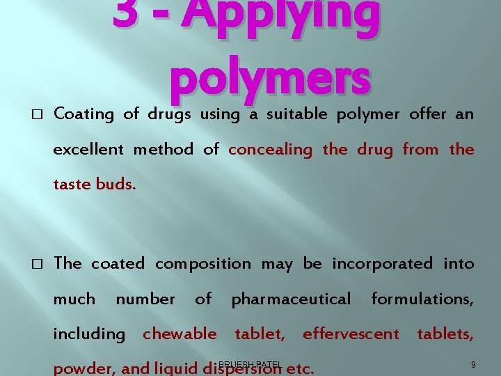 � 3 - Applying polymers Coating of drugs using a suitable polymer offer an