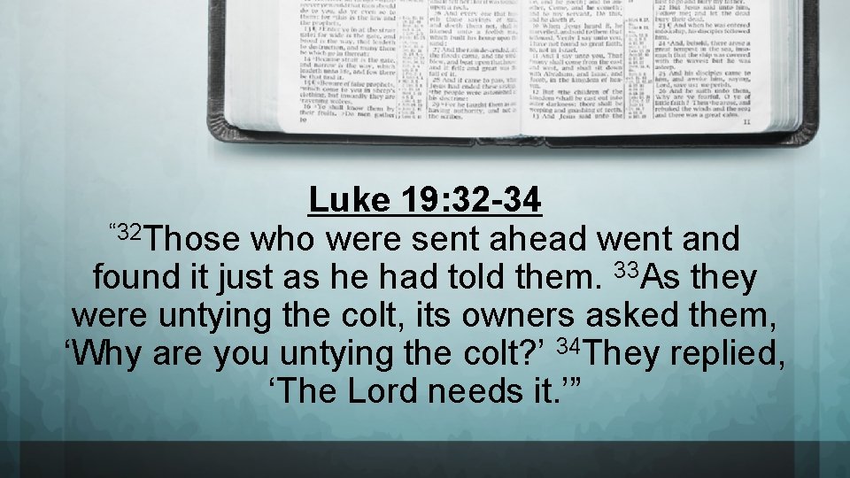 Luke 19: 32 -34 “ 32 Those who were sent ahead went and found