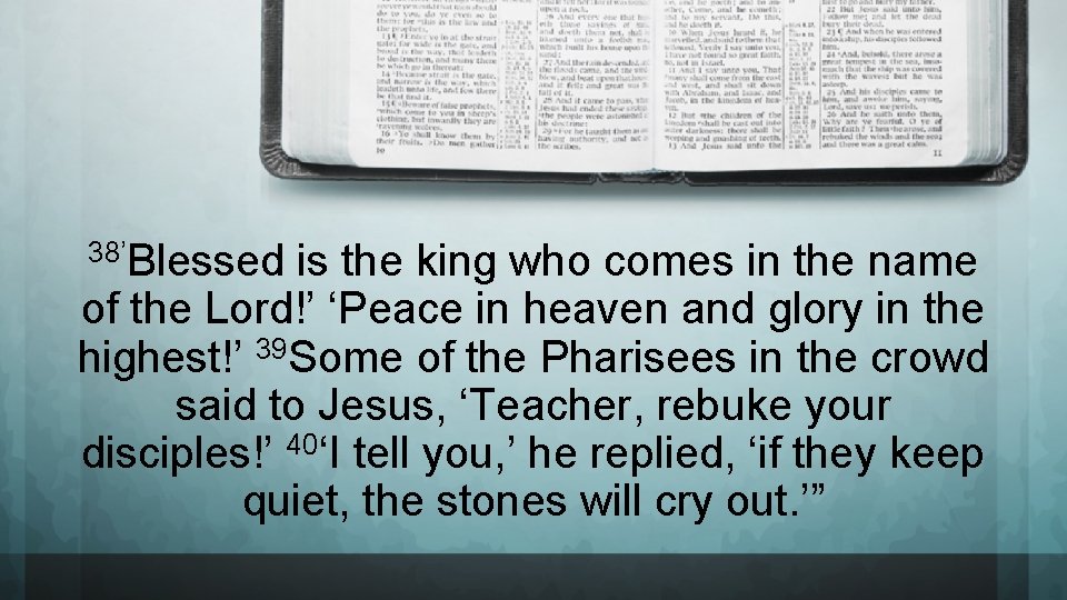 38’Blessed is the king who comes in the name of the Lord!’ ‘Peace in