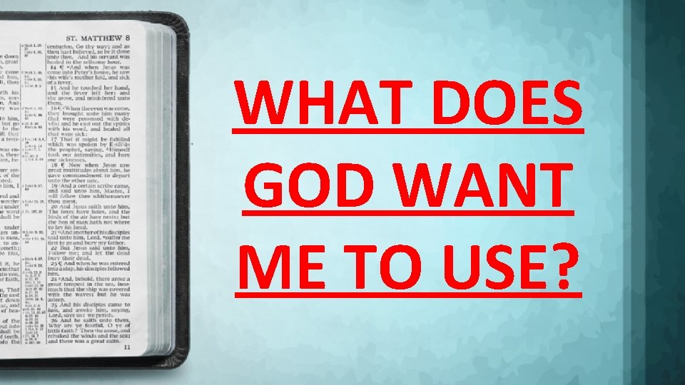 WHAT DOES GOD WANT ME TO USE? 