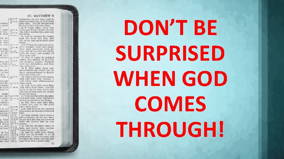 DON’T BE SURPRISED WHEN GOD COMES THROUGH! 