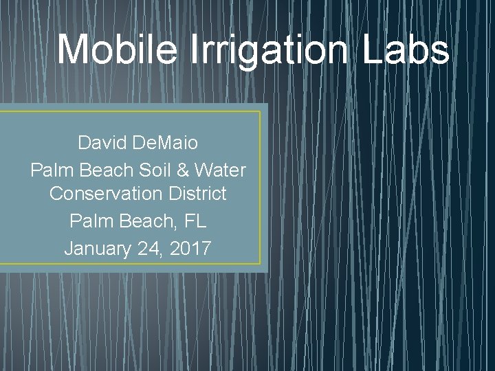 Mobile Irrigation Labs David De. Maio Palm Beach Soil & Water Conservation District Palm