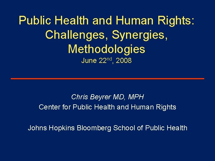 Public Health and Human Rights: Challenges, Synergies, Methodologies June 22 nd, 2008 Chris Beyrer