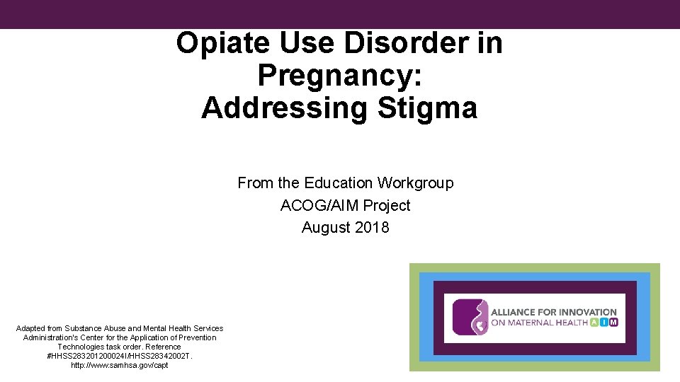 Opiate Use Disorder in Pregnancy: Addressing Stigma From the Education Workgroup ACOG/AIM Project August