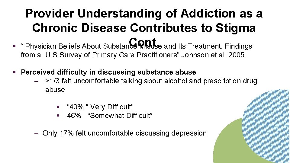 § Provider Understanding of Addiction as a Chronic Disease Contributes to Stigma Cont. “