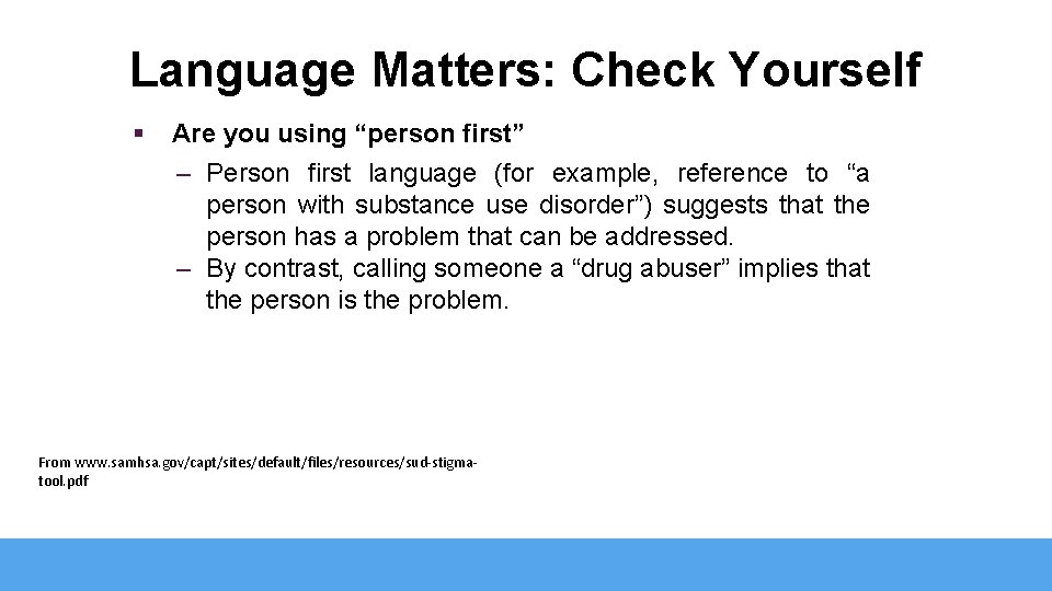 Language Matters: Check Yourself § Are you using “person first” – Person first language