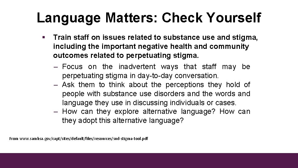 Language Matters: Check Yourself § Train staff on issues related to substance use and