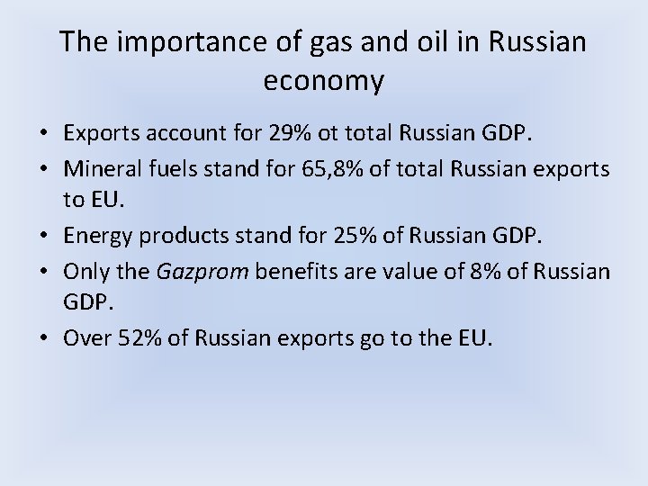 The importance of gas and oil in Russian economy • Exports account for 29% The importance of gas and oil in Russian economy • Exports account for 29%