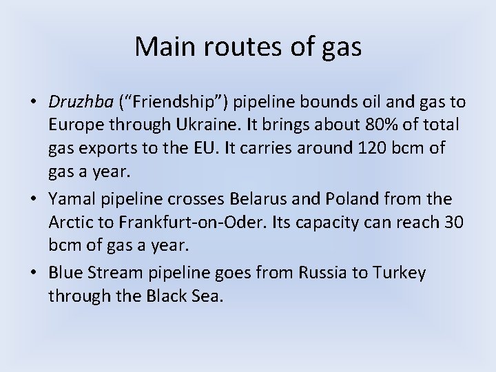 Main routes of gas • Druzhba (“Friendship”) pipeline bounds oil and gas to Europe Main routes of gas • Druzhba (“Friendship”) pipeline bounds oil and gas to Europe