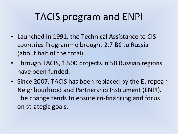 TACIS program and ENPI • Launched in 1991, the Technical Assistance to CIS countries TACIS program and ENPI • Launched in 1991, the Technical Assistance to CIS countries