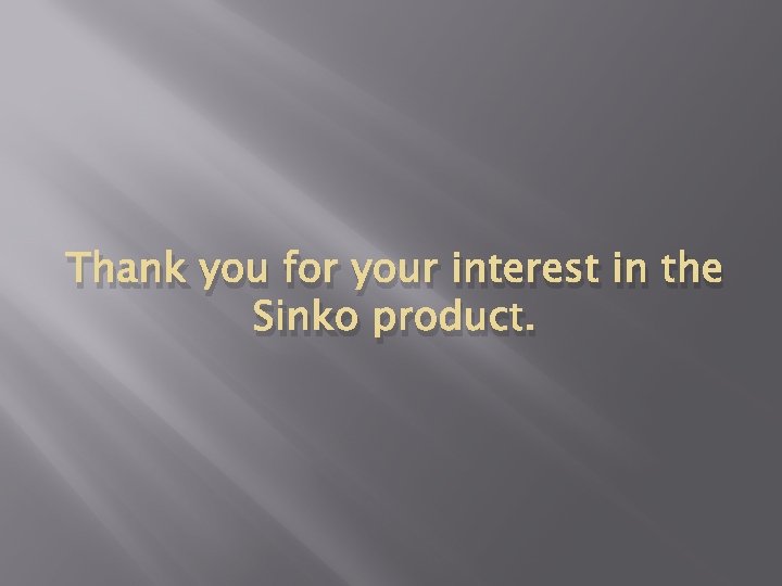 Thank you for your interest in the Sinko product. Thank you for your interest in the Sinko product.