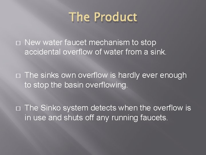 The Product � New water faucet mechanism to stop accidental overflow of water from The Product � New water faucet mechanism to stop accidental overflow of water from