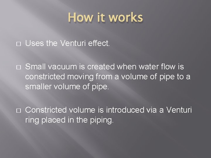 How it works � Uses the Venturi effect. � Small vacuum is created when How it works � Uses the Venturi effect. � Small vacuum is created when