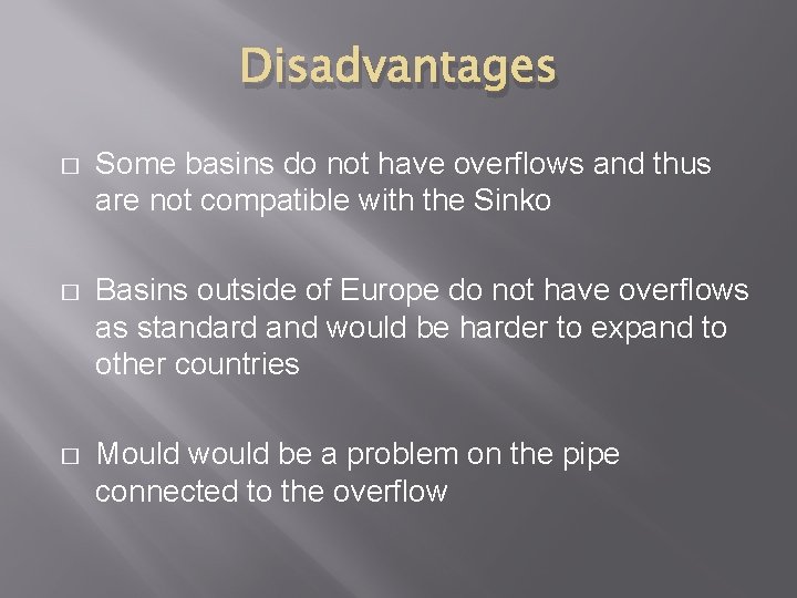 Disadvantages � Some basins do not have overflows and thus are not compatible with Disadvantages � Some basins do not have overflows and thus are not compatible with