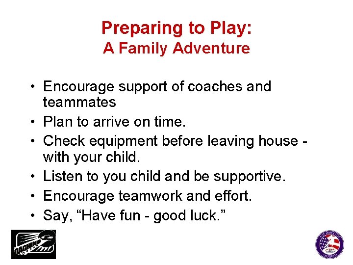 Preparing to Play: A Family Adventure • Encourage support of coaches and teammates •