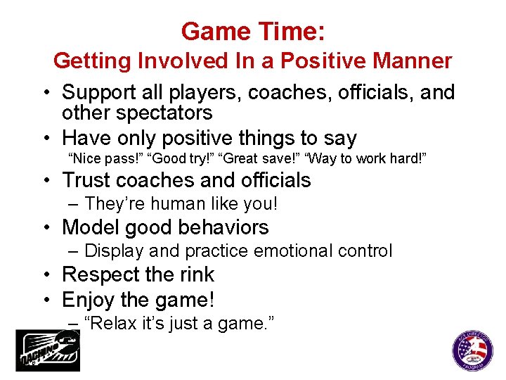 Game Time: Getting Involved In a Positive Manner • Support all players, coaches, officials,