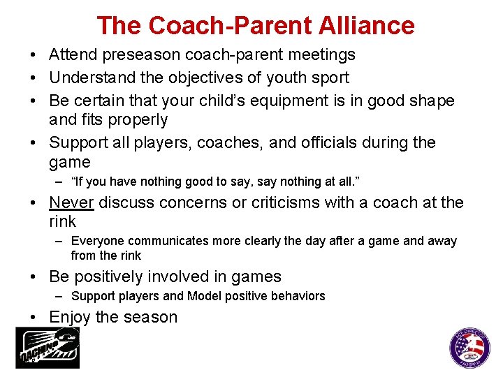 The Coach-Parent Alliance • Attend preseason coach-parent meetings • Understand the objectives of youth