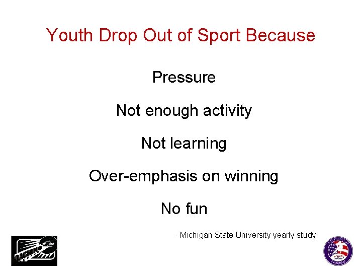 Youth Drop Out of Sport Because Pressure Not enough activity Not learning Over-emphasis on