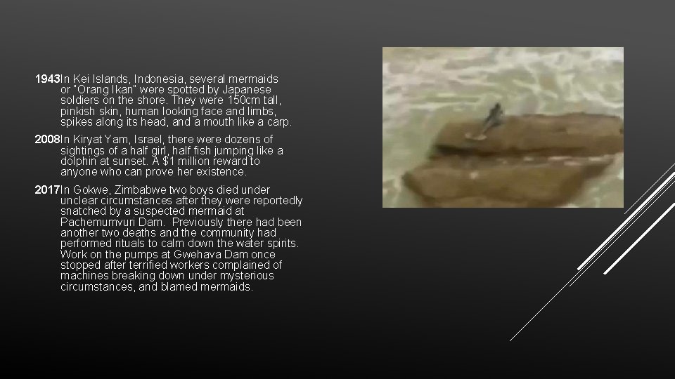 1943 In Kei Islands, Indonesia, several mermaids or “Orang Ikan” were spotted by Japanese