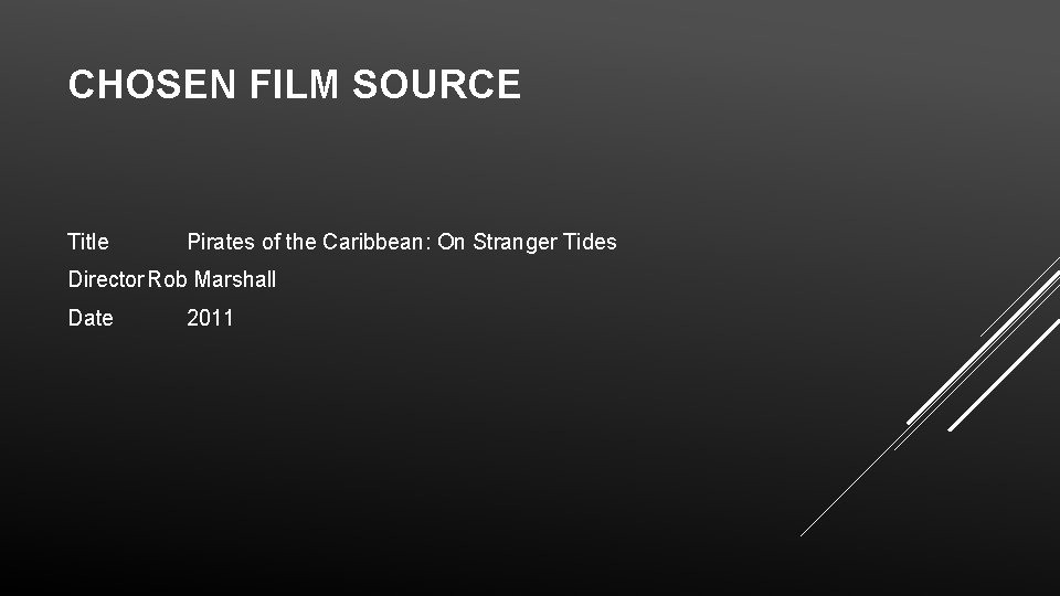 CHOSEN FILM SOURCE Title Pirates of the Caribbean: On Stranger Tides Director Rob Marshall