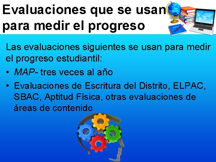 Evaluaciones que se usan para medir el progreso Las evaluaciones siguientes se usan para