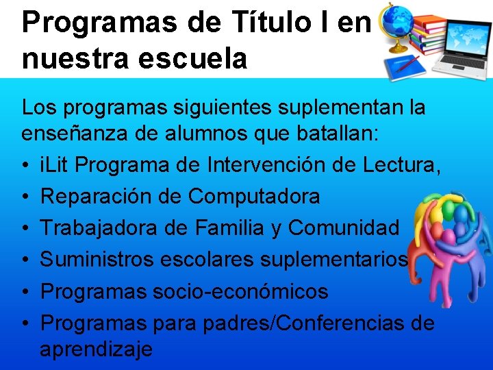 Programas de Título I en nuestra escuela Los programas siguientes suplementan la enseñanza de