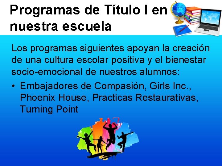 Programas de Título I en nuestra escuela Los programas siguientes apoyan la creación de