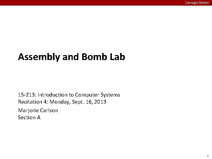 Carnegie Mellon Assembly and Bomb Lab 15 -213: Introduction to Computer Systems Recitation 4: