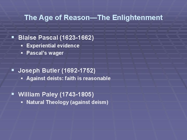 The Age of Reason—The Enlightenment § Blaise Pascal (1623 -1662) § Experiential evidence §