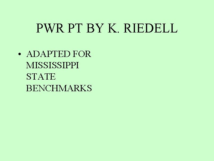 PWR PT BY K. RIEDELL • ADAPTED FOR MISSISSIPPI STATE BENCHMARKS 