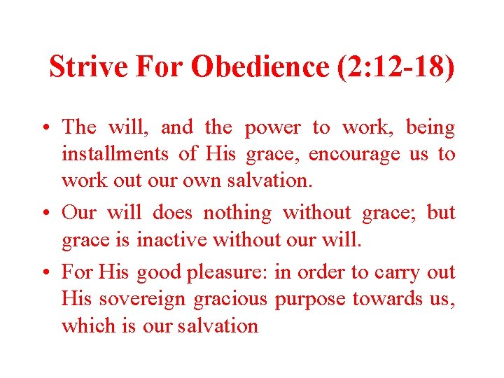 Strive For Obedience (2: 12 -18) • The will, and the power to work,