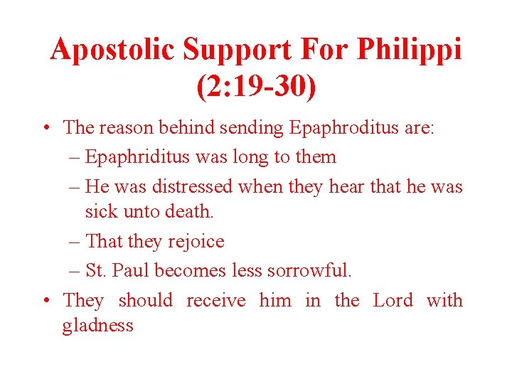 Apostolic Support For Philippi (2: 19 -30) • The reason behind sending Epaphroditus are: