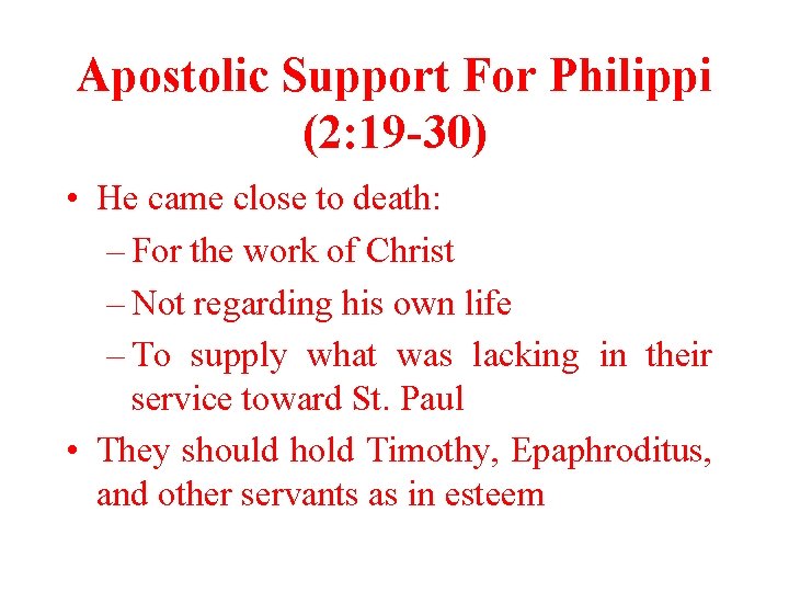 Apostolic Support For Philippi (2: 19 -30) • He came close to death: –