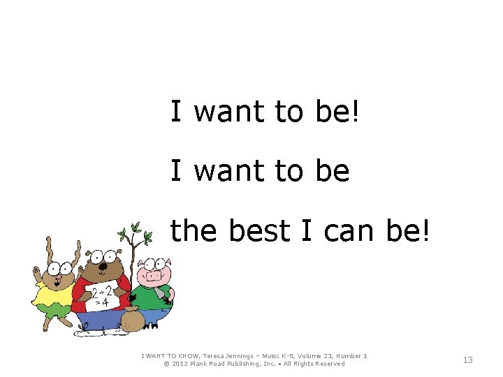 I want to be! I want to be the best I can be! I