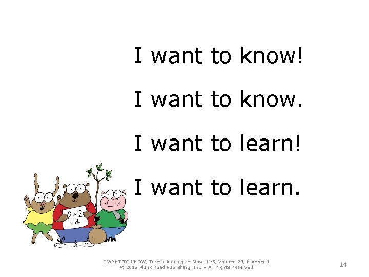 I want to know! I want to know. I want to learn! I want