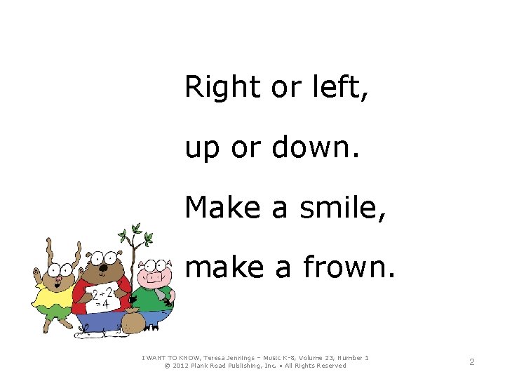 Right or left, up or down. Make a smile, make a frown. I WANT