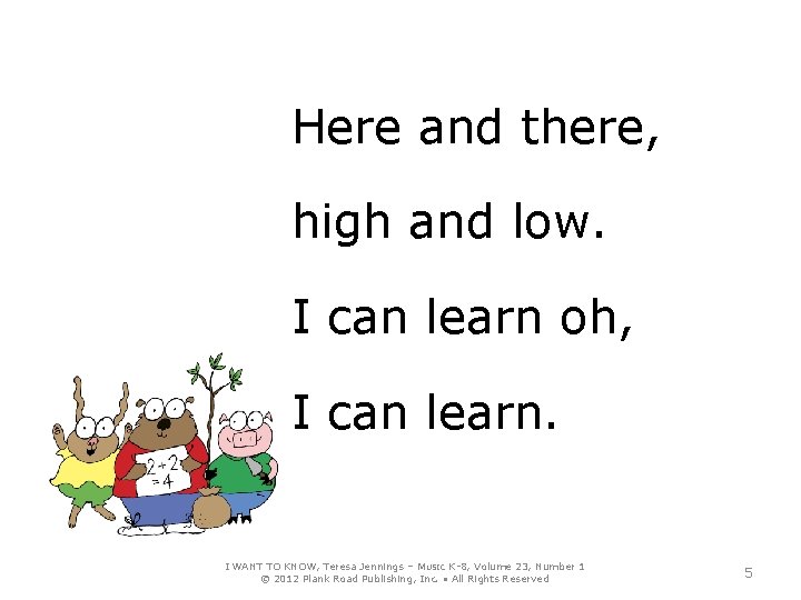 Here and there, high and low. I can learn oh, I can learn. I