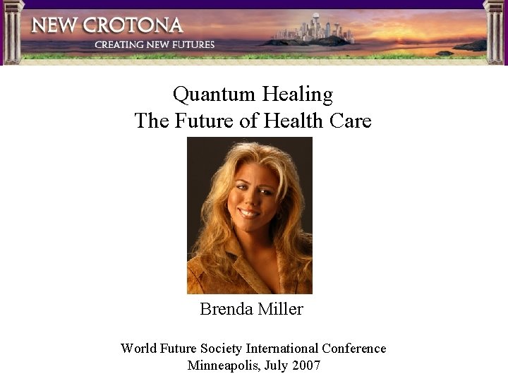 Quantum Healing The Future of Health Care Brenda Miller World Future Society International Conference