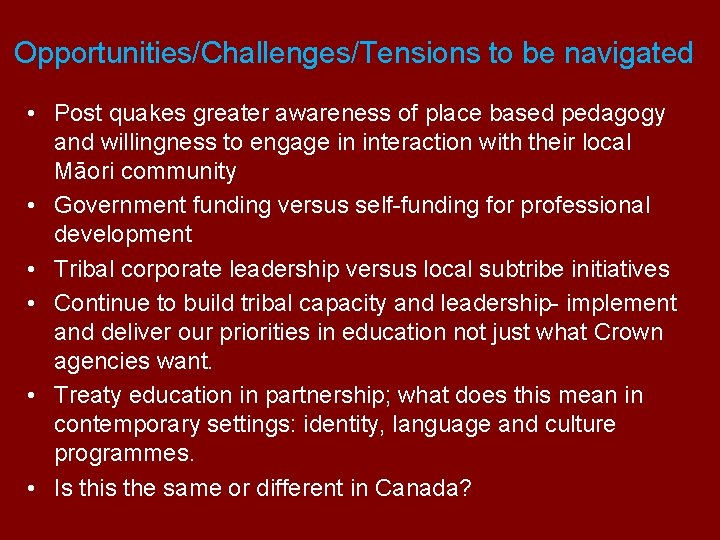 Opportunities/Challenges/Tensions to be navigated • Post quakes greater awareness of place based pedagogy and