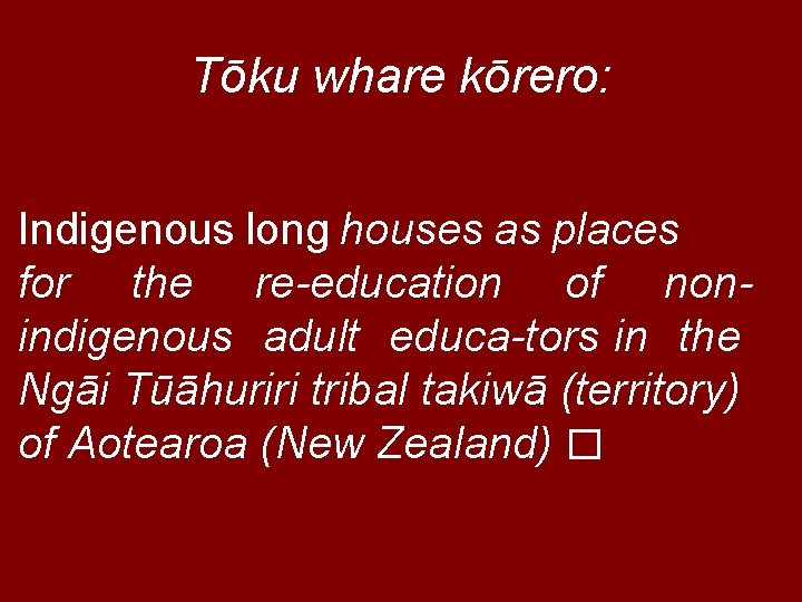 Tōku whare kōrero: Indigenous long houses as places for the re education of non