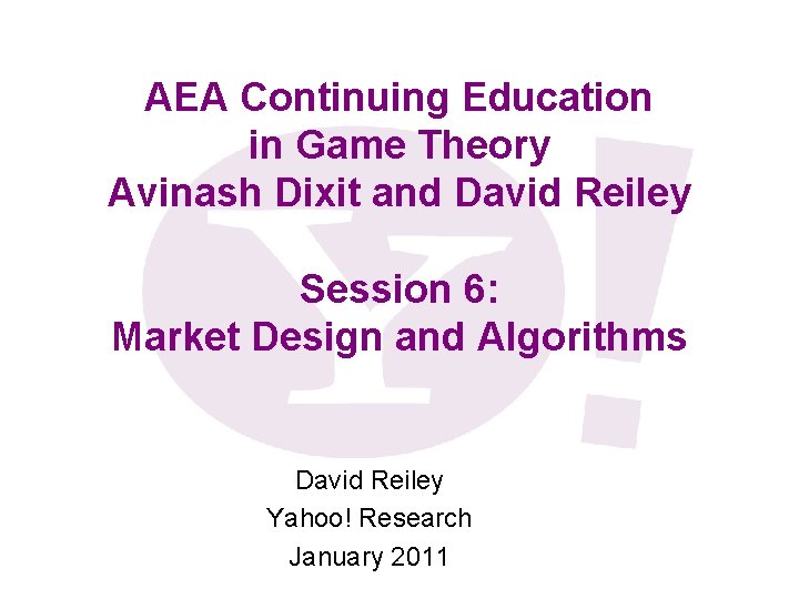 AEA Continuing Education in Game Theory Avinash Dixit and David Reiley Session 6: Market