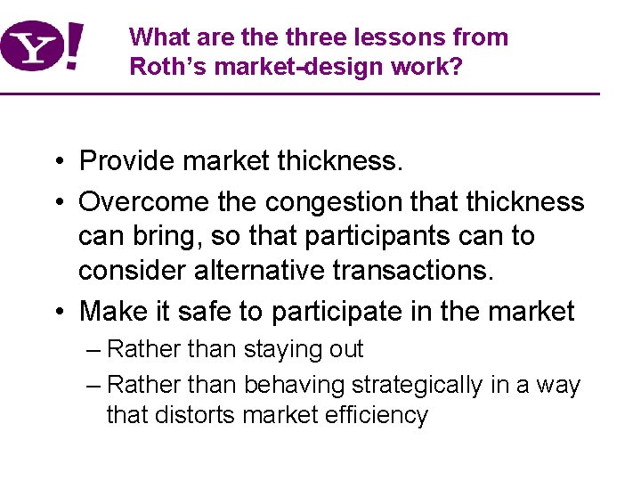 What are three lessons from Roth’s market-design work? • Provide market thickness. • Overcome