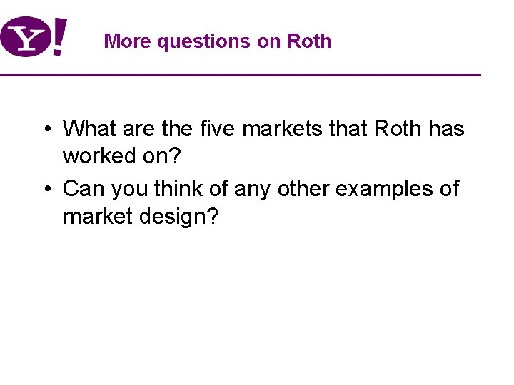 More questions on Roth • What are the five markets that Roth has worked