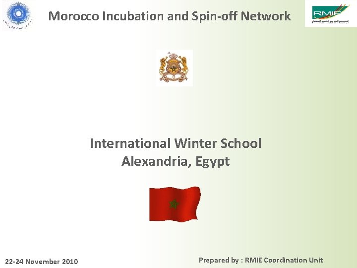 Morocco Incubation and Spin-off Network International Winter School Alexandria, Egypt 22 -24 November 2010