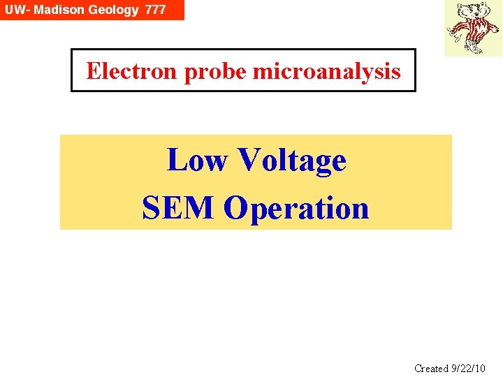 Electron probe microanalysis Low Voltage SEM Operation Created 9/22/10 